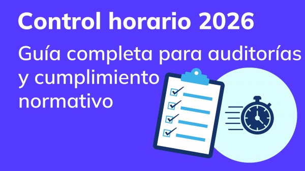 Control horario 2026: gu&iacute;a completa para auditor&iacute;as y cumplimiento normativo
